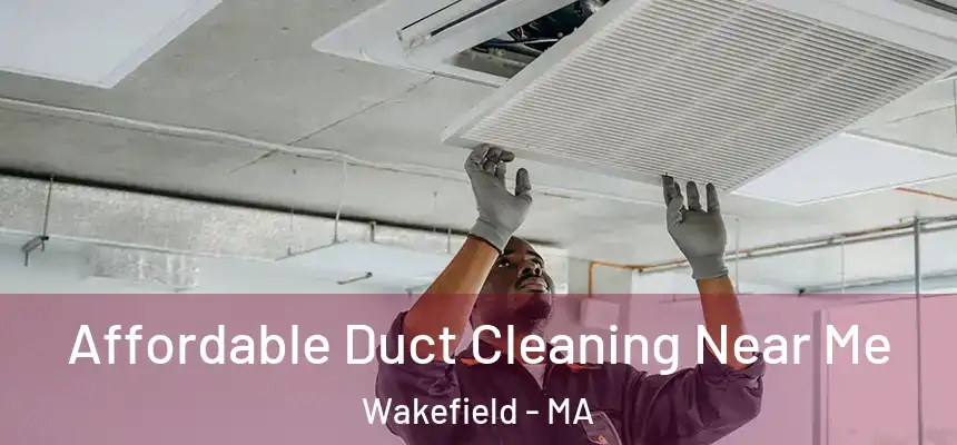  Affordable Duct Cleaning Near Me Wakefield - MA