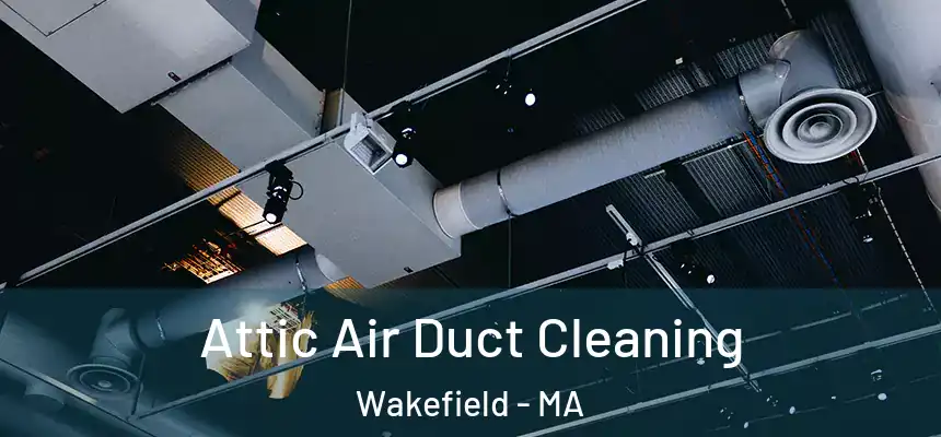  Attic Air Duct Cleaning Wakefield - MA