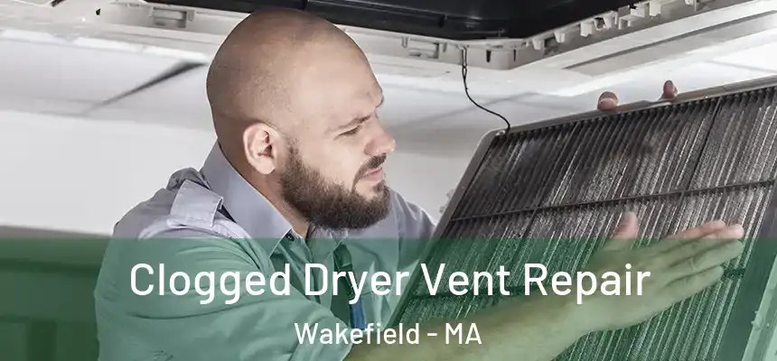 Clogged Dryer Vent Repair Wakefield - MA