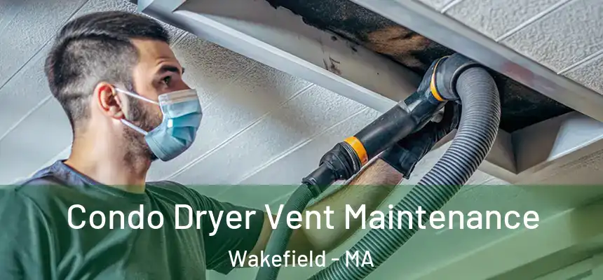 Condo Dryer Vent Maintenance Wakefield - MA