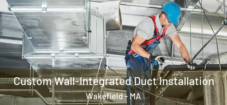  Custom Wall-Integrated Duct Installation Wakefield - MA