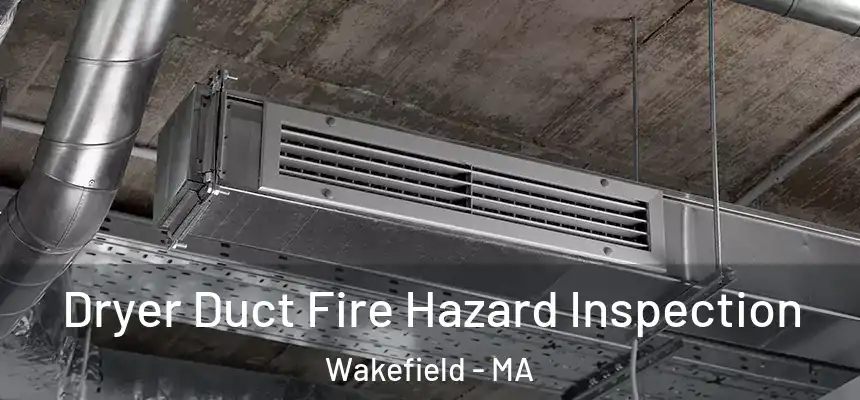 Dryer Duct Fire Hazard Inspection Wakefield - MA