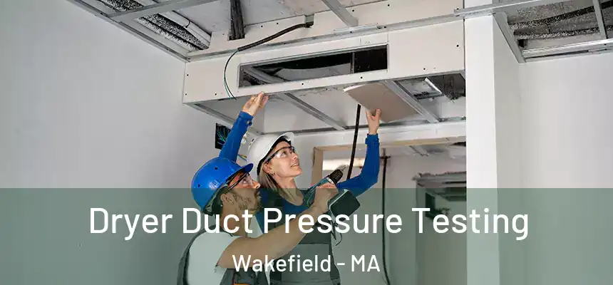  Dryer Duct Pressure Testing Wakefield - MA