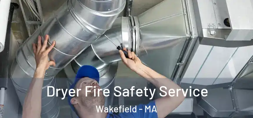 Dryer Fire Safety Service Wakefield - MA