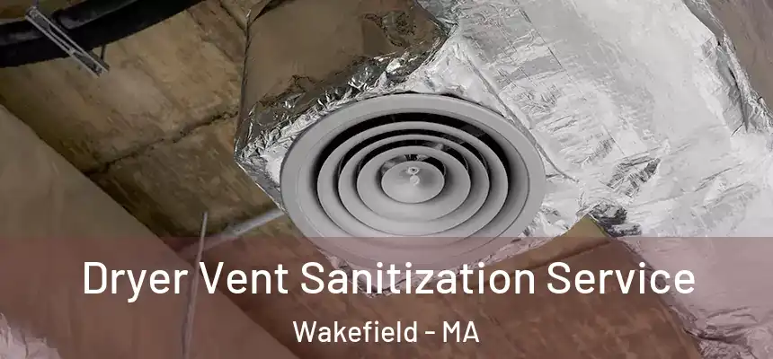  Dryer Vent Sanitization Service Wakefield - MA