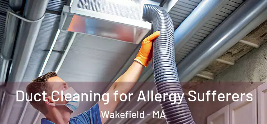  Duct Cleaning for Allergy Sufferers Wakefield - MA