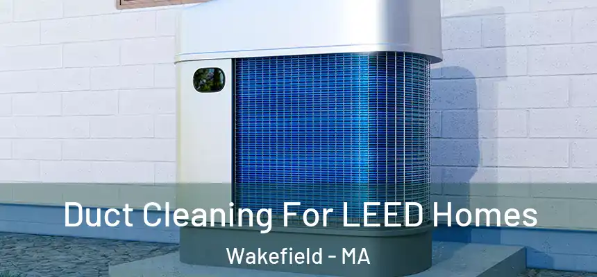  Duct Cleaning For LEED Homes Wakefield - MA