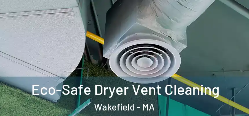 Eco-Safe Dryer Vent Cleaning Wakefield - MA