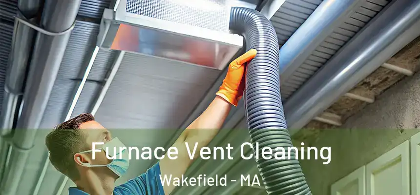 Furnace Vent Cleaning Wakefield - MA