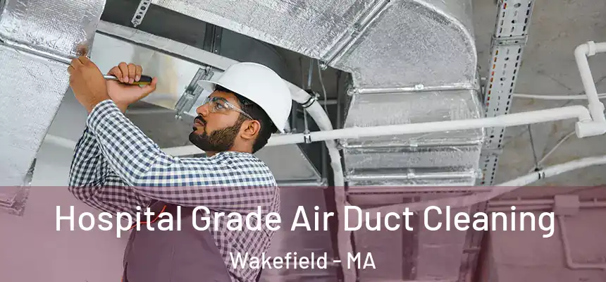  Hospital Grade Air Duct Cleaning Wakefield - MA