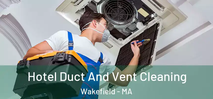 Hotel Duct And Vent Cleaning Wakefield - MA