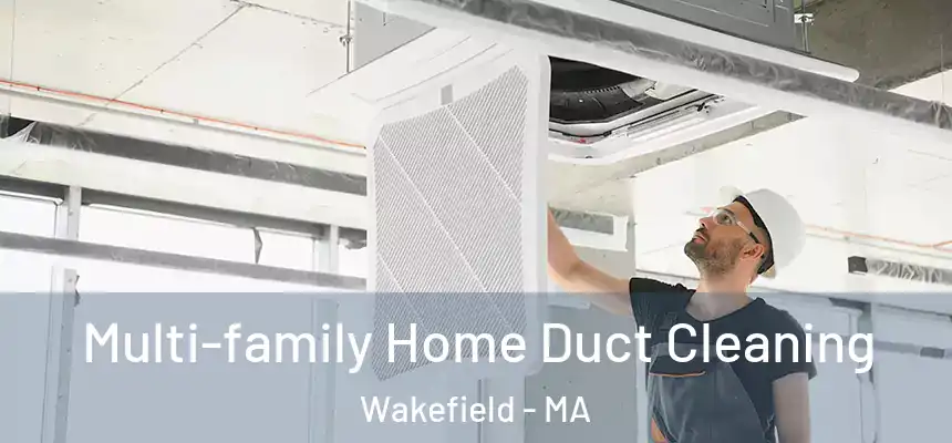  Multi-family Home Duct Cleaning Wakefield - MA