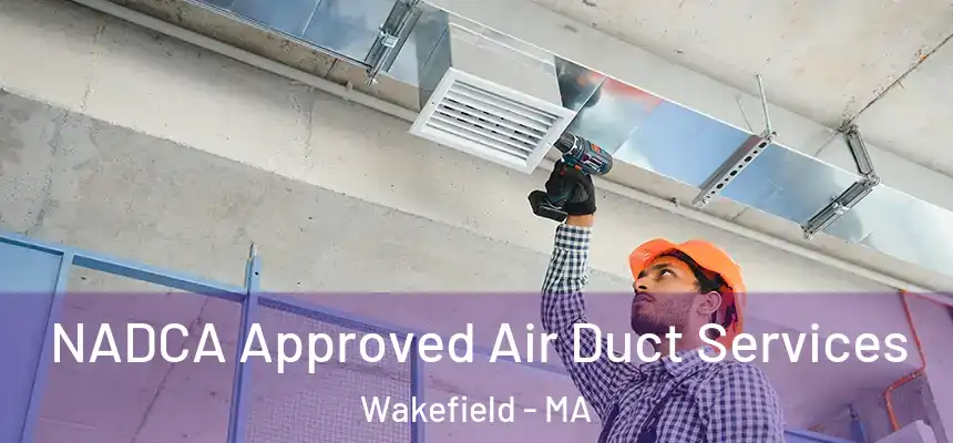 NADCA Approved Air Duct Services Wakefield - MA