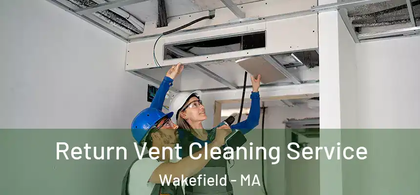  Return Vent Cleaning Service Wakefield - MA