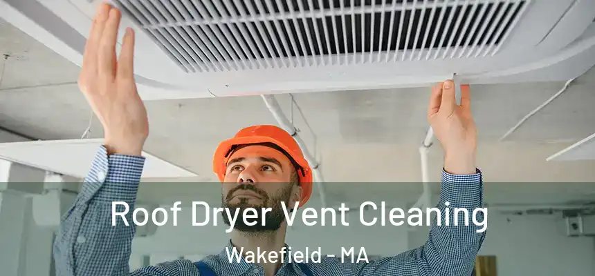 Roof Dryer Vent Cleaning Wakefield - MA