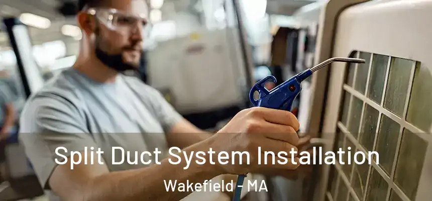  Split Duct System Installation Wakefield - MA